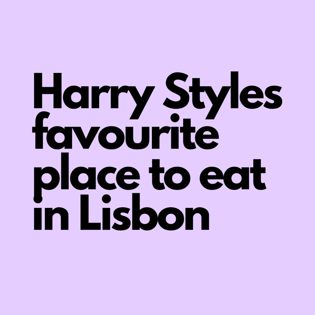 Harry Styles favourite restaurant in Lisbon
